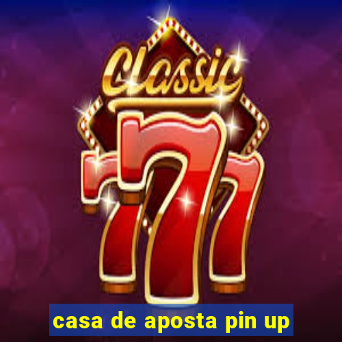 casa de aposta pin up