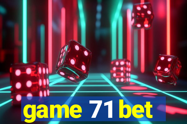 game 71 bet