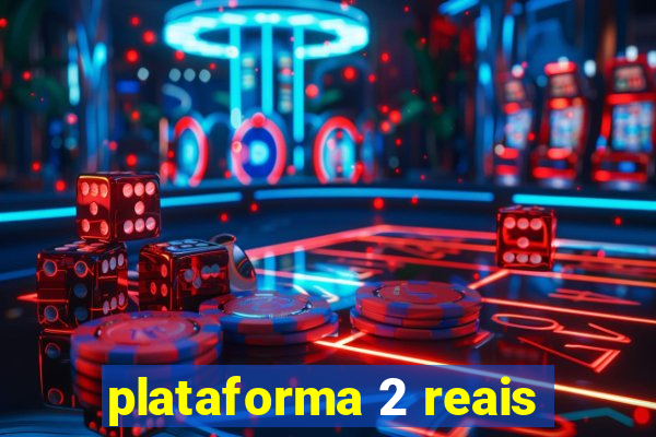 plataforma 2 reais
