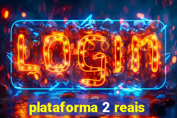 plataforma 2 reais