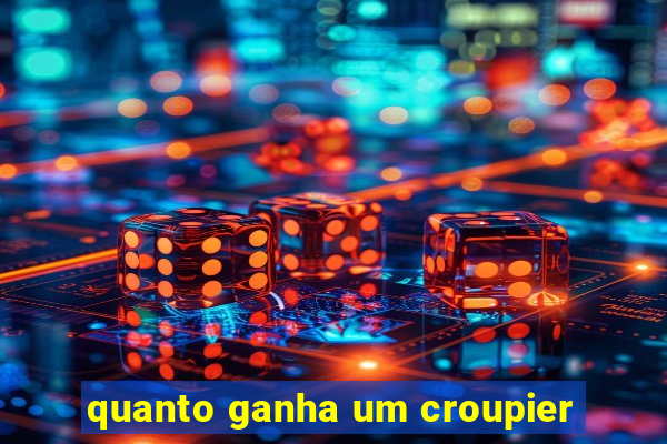 quanto ganha um croupier