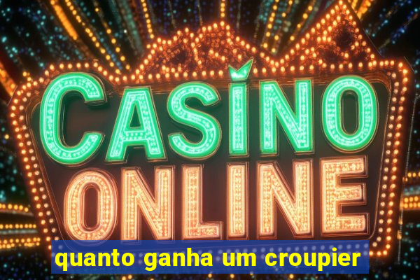 quanto ganha um croupier