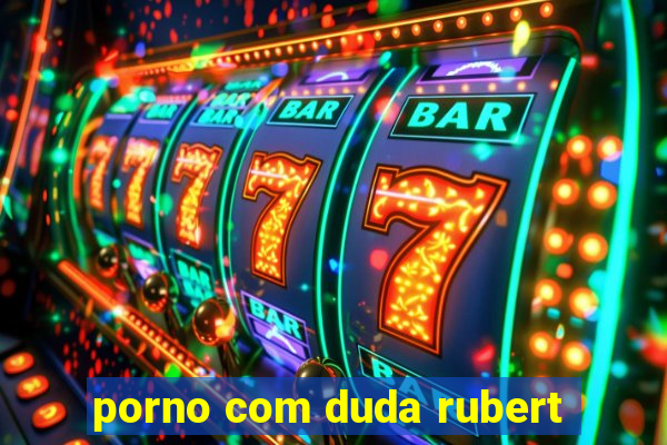 porno com duda rubert