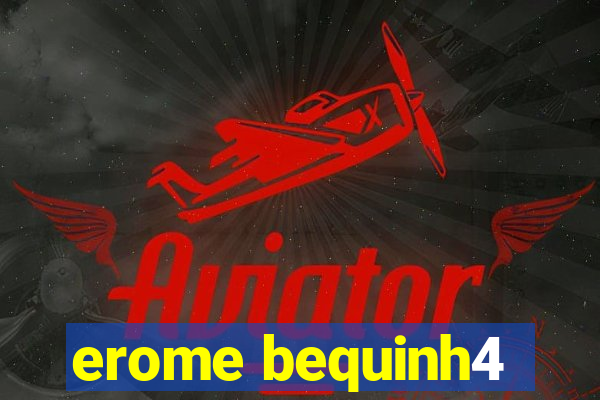 erome bequinh4