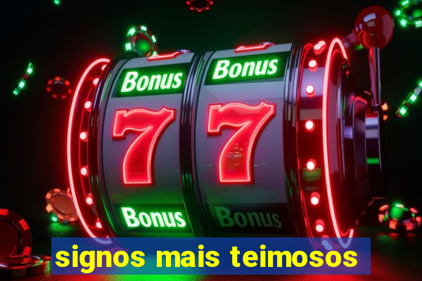 signos mais teimosos
