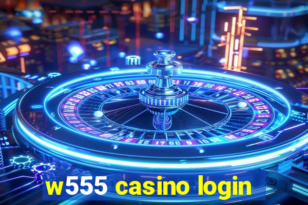 w555 casino login