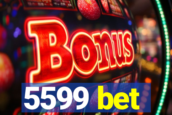 5599 bet