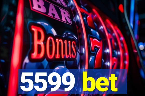 5599 bet