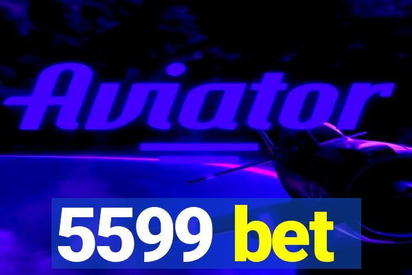 5599 bet