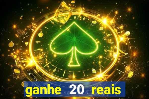 ganhe 20 reais para apostar cadastre