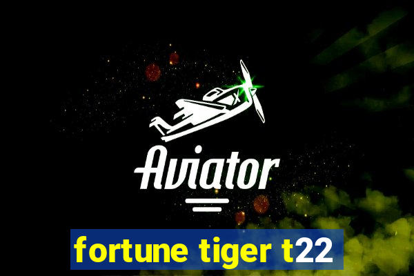 fortune tiger t22