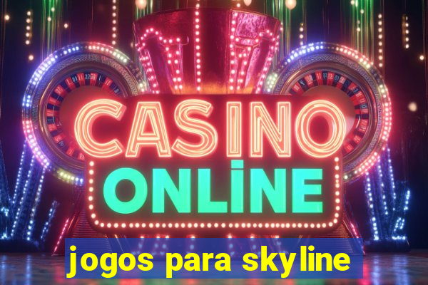 jogos para skyline