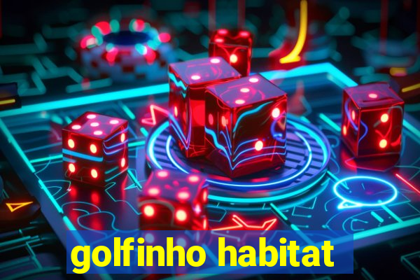 golfinho habitat
