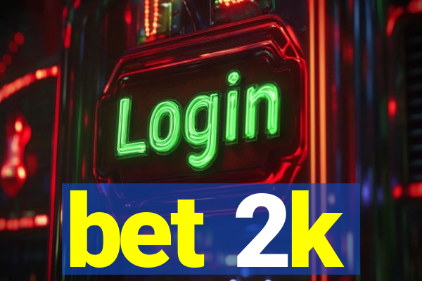 bet 2k