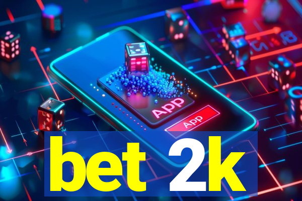 bet 2k