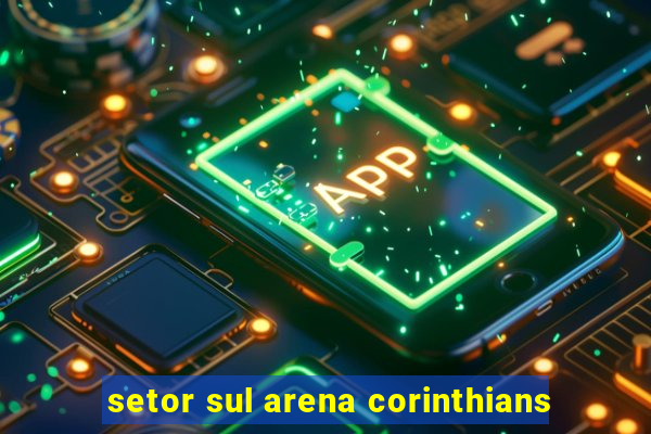 setor sul arena corinthians