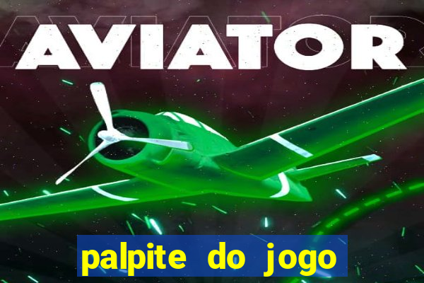 palpite do jogo aberto de hoje