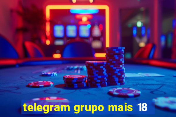 telegram grupo mais 18