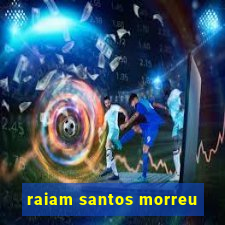 raiam santos morreu
