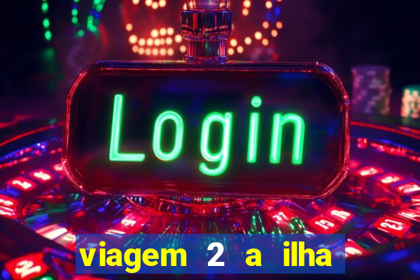 viagem 2 a ilha misteriosa filme completo