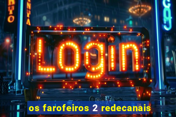 os farofeiros 2 redecanais