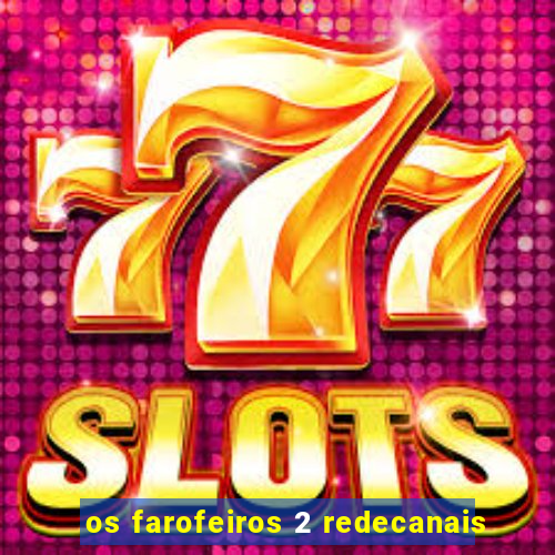 os farofeiros 2 redecanais