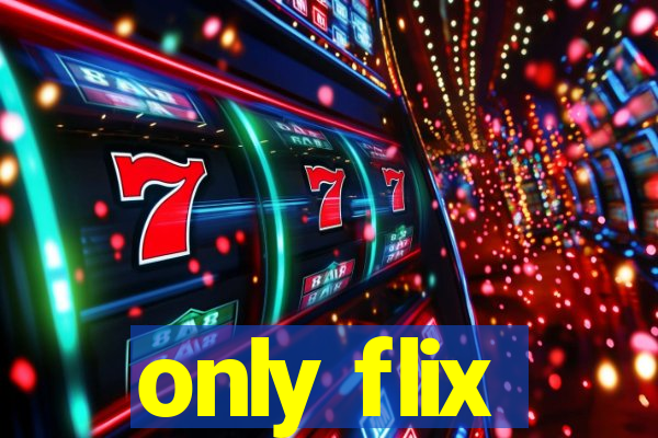 only flix