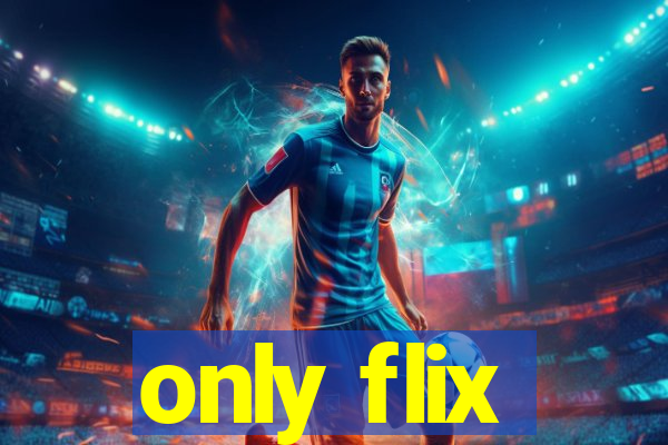 only flix