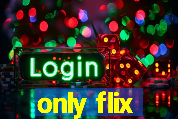 only flix