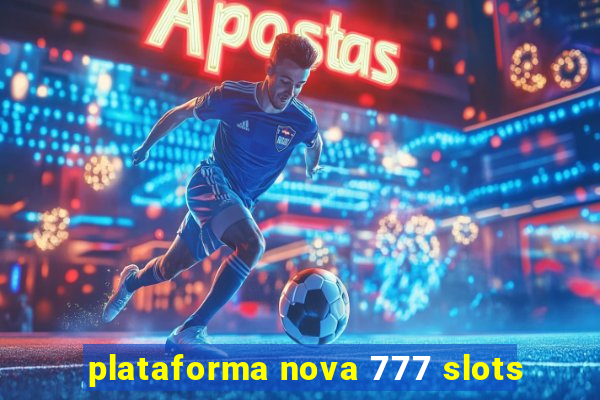 plataforma nova 777 slots