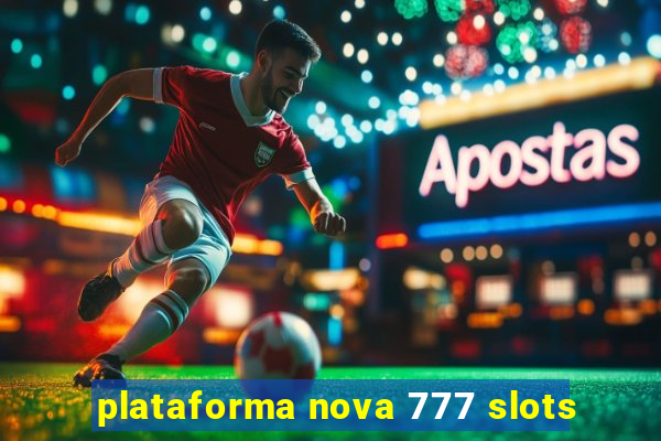 plataforma nova 777 slots