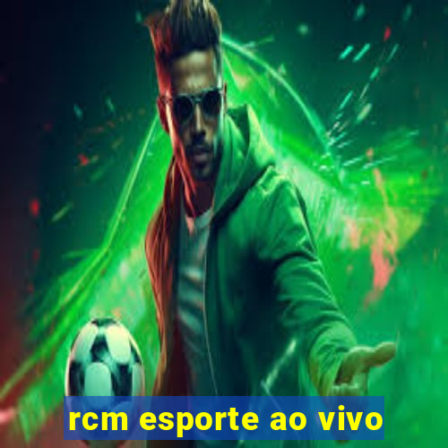 rcm esporte ao vivo