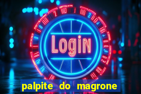 palpite do magrone para federal hoje