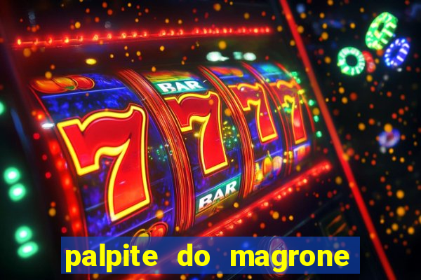 palpite do magrone para federal hoje