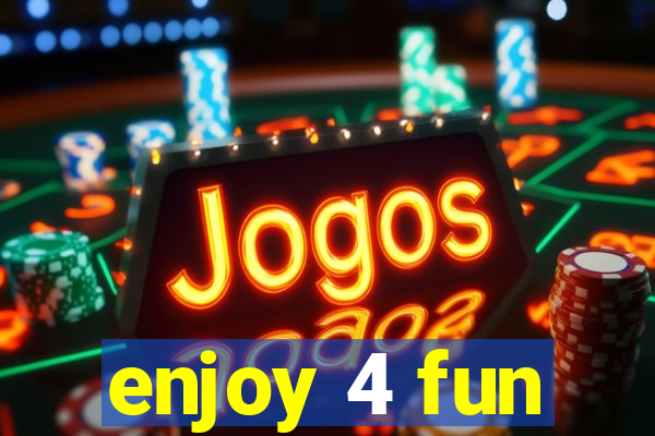 enjoy 4 fun