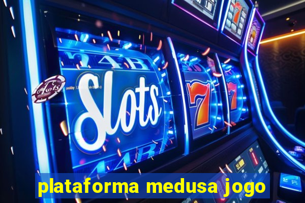 plataforma medusa jogo