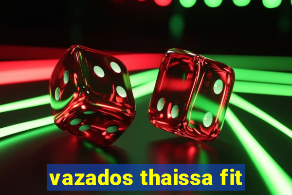 vazados thaissa fit