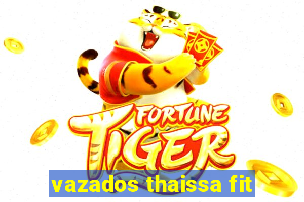 vazados thaissa fit