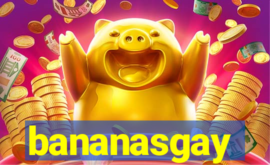 bananasgay