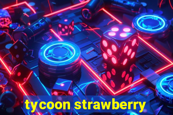 tycoon strawberry