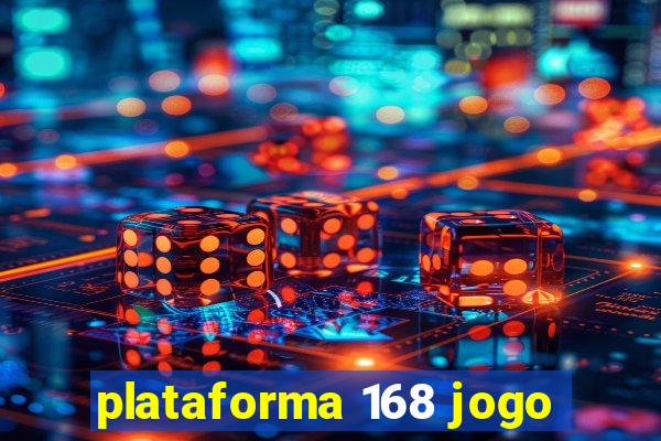 plataforma 168 jogo