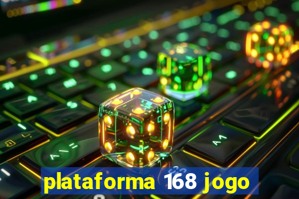 plataforma 168 jogo