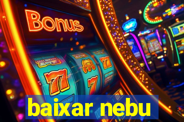baixar nebu