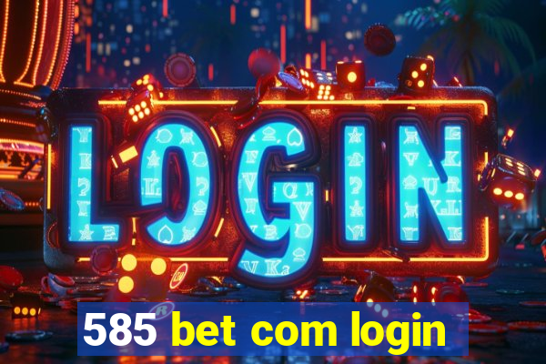 585 bet com login