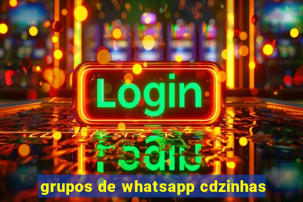 grupos de whatsapp cdzinhas
