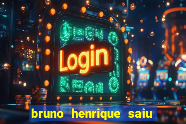 bruno henrique saiu do flamengo