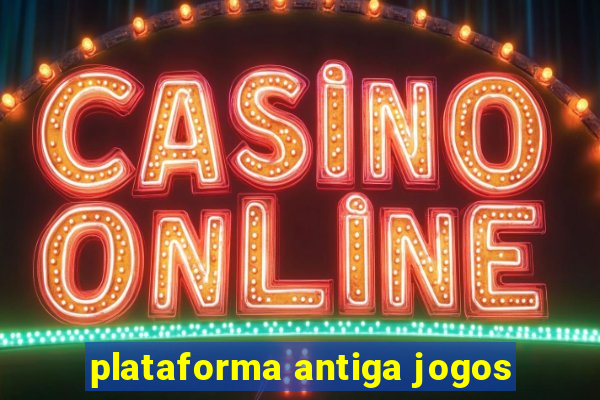 plataforma antiga jogos