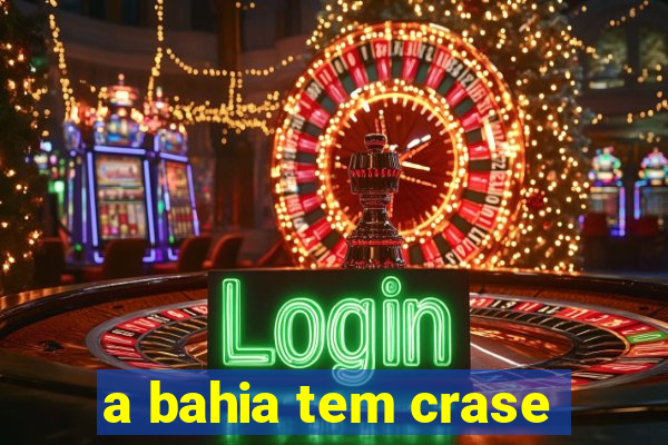 a bahia tem crase