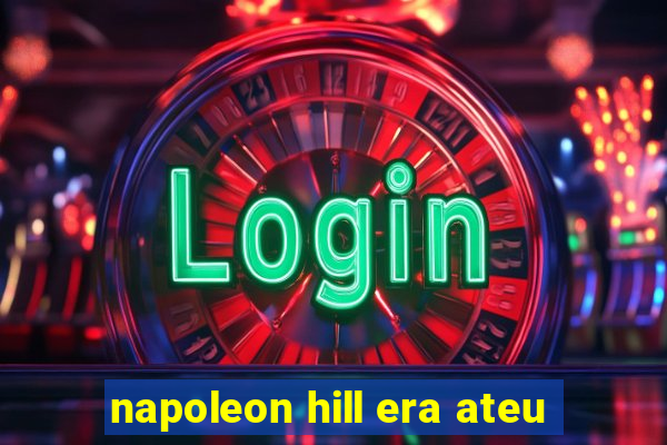 napoleon hill era ateu