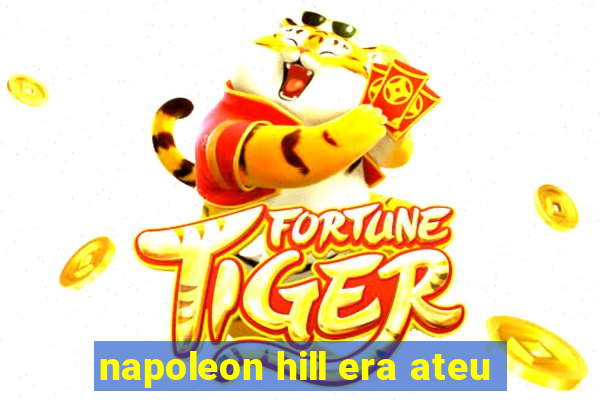 napoleon hill era ateu